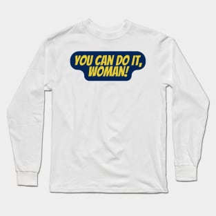 You Can Do It, Woman! Long Sleeve T-Shirt